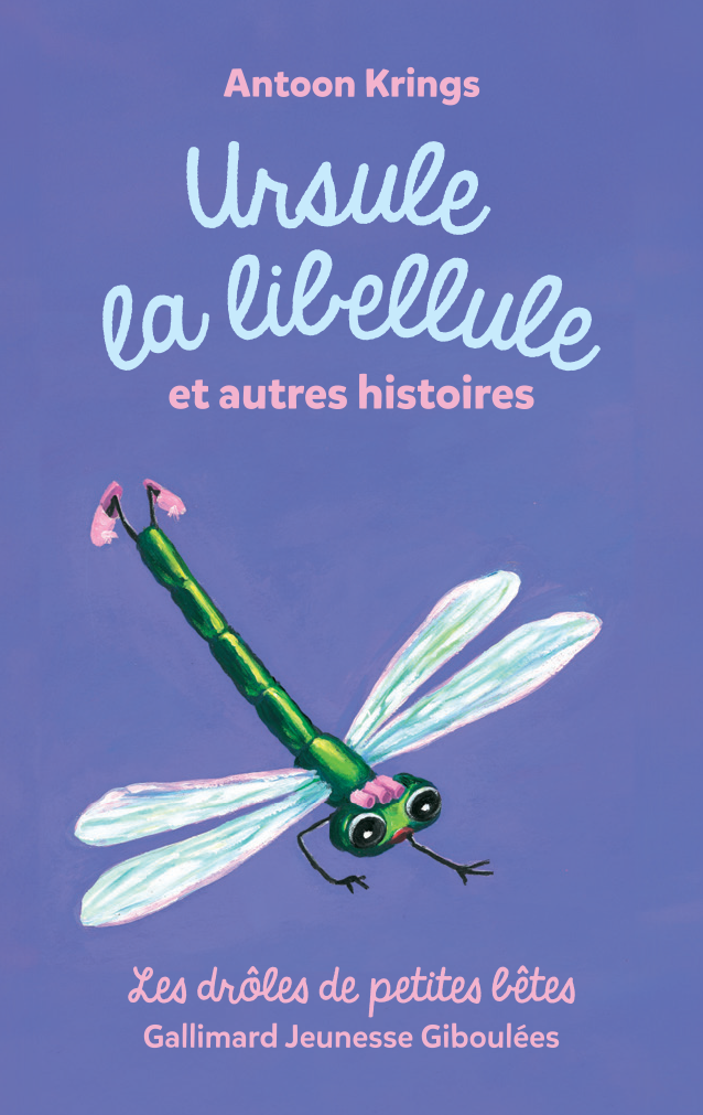 Drôles de petites bêtes : Ursule la libellule et autres histoires