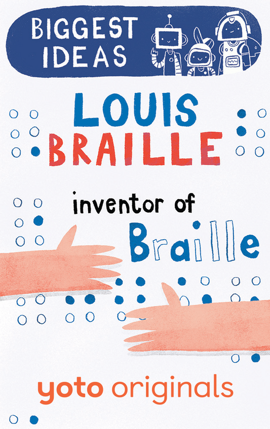 Biggest Ideas: Louis Braille Inventor of Braille